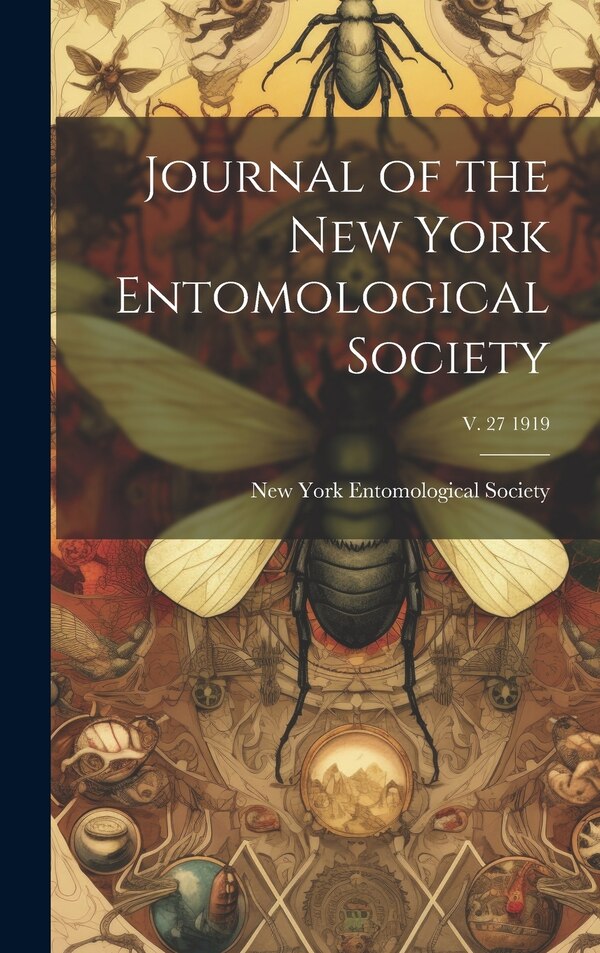 Journal of the New York Entomological Society; v. 27 1919, Hardcover | Indigo Chapters