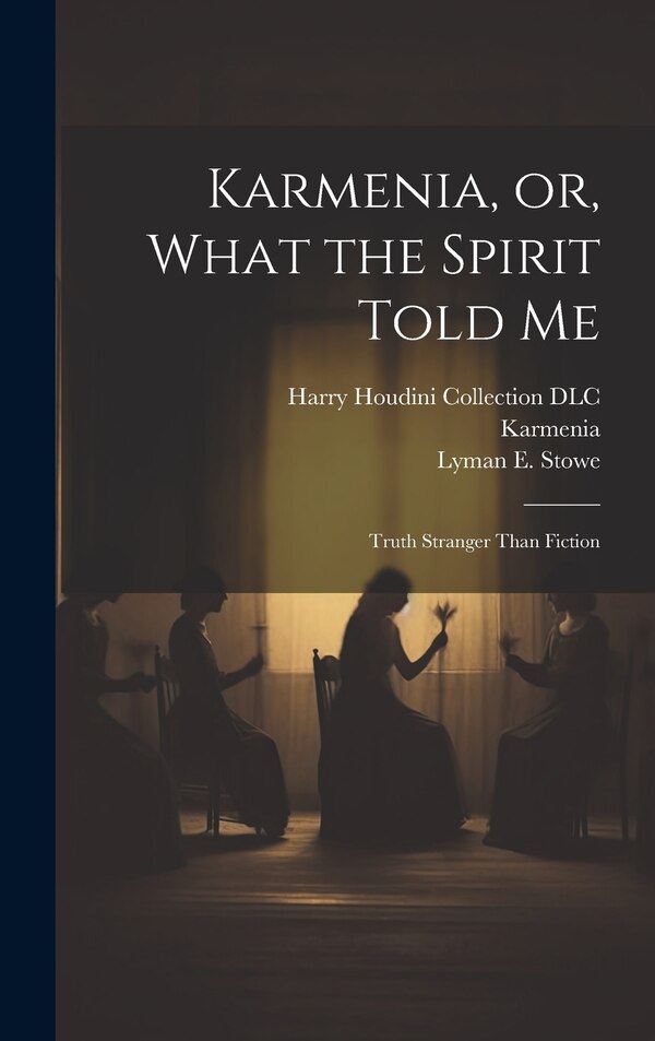 Karmenia or What the Spirit Told Me by Lyman E 1843- Stowe, Hardcover | Indigo Chapters