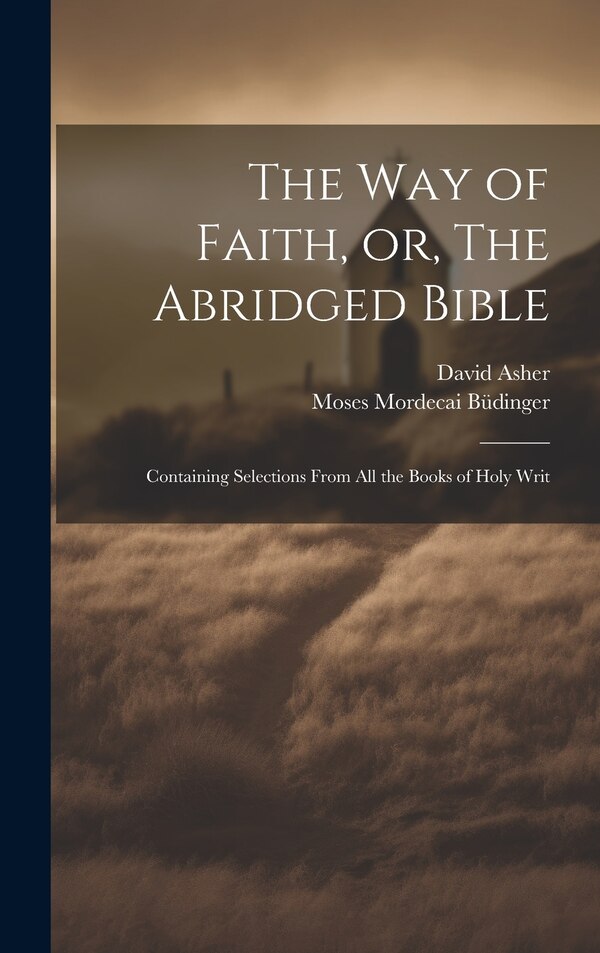 The Way of Faith or The Abridged Bible by Moses Mordecai 1783-1841 Büdinger, Hardcover | Indigo Chapters