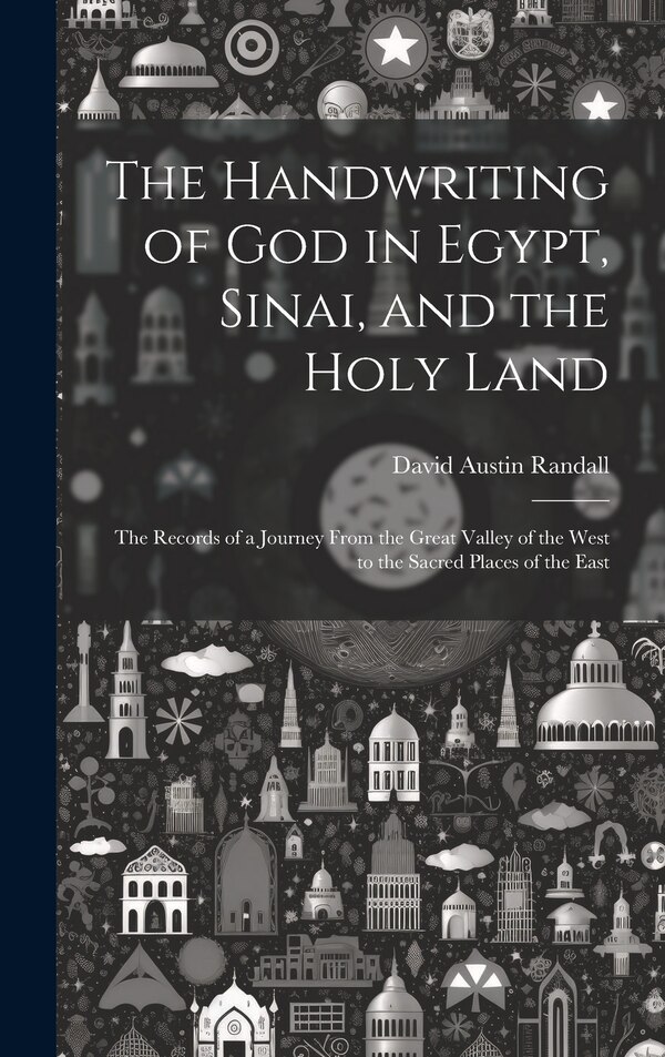 The Handwriting of God in Egypt Sinai and the Holy Land by David Austin 1813-1884 Randall, Hardcover | Indigo Chapters
