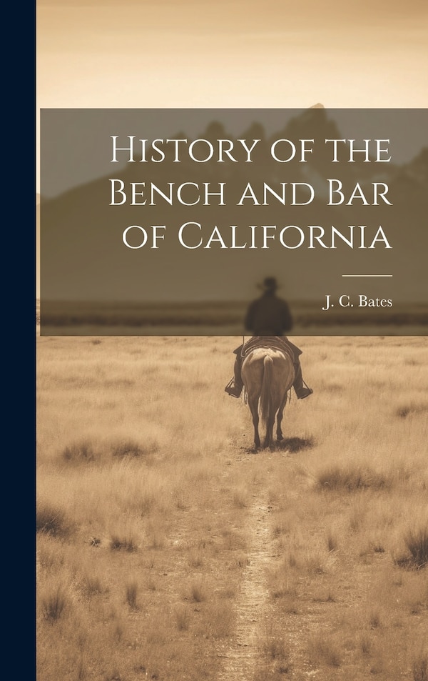 History of the Bench and Bar of California by J C (Joseph Clement) 1836-1 Bates, Hardcover | Indigo Chapters