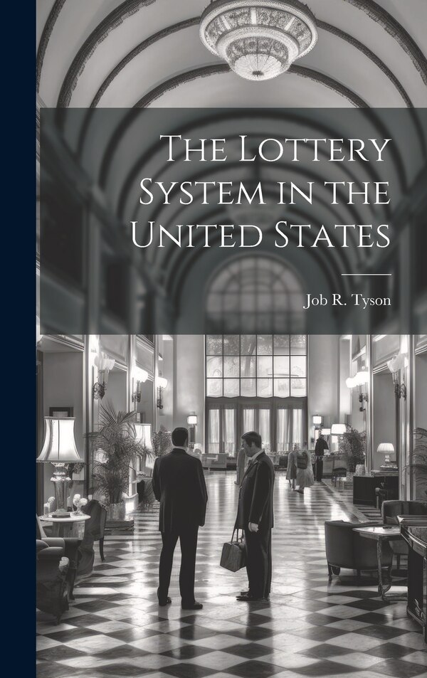 The Lottery System in the United States by Job R (Job Roberts) 1803-1858 Tyson, Hardcover | Indigo Chapters