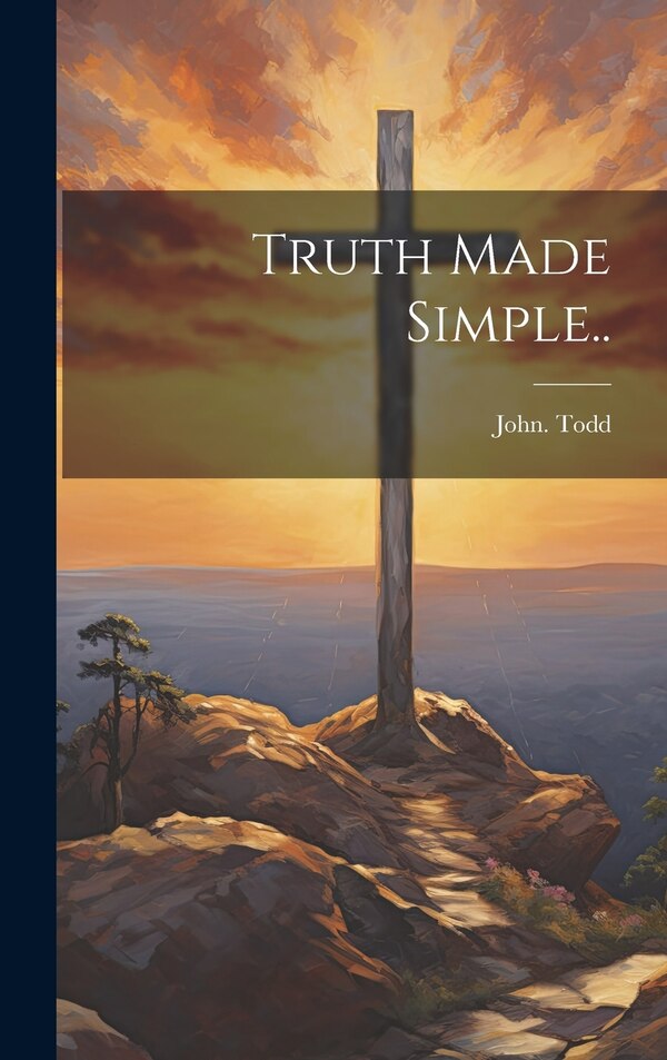 Truth Made Simple by John Todd, Hardcover | Indigo Chapters