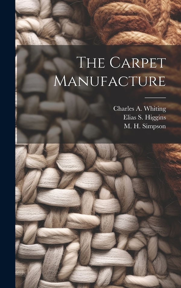 The Carpet Manufacture by Charles a Whiting, Hardcover | Indigo Chapters