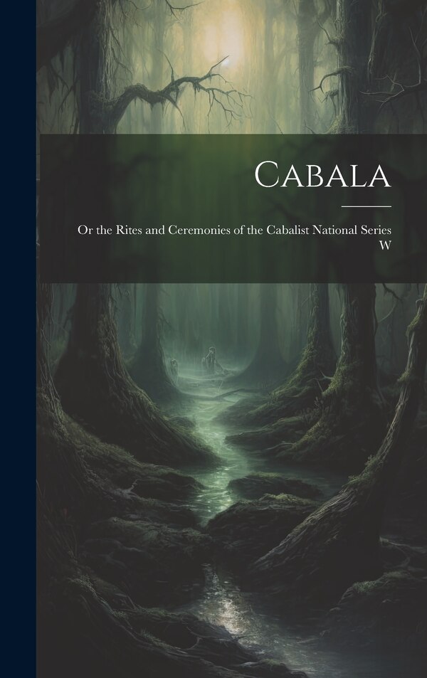 Cabala; or the Rites and Ceremonies of the Cabalist National Series W by Anonymous, Hardcover | Indigo Chapters