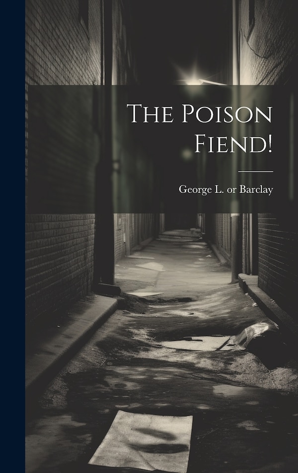 The Poison Fiend by George L (George Lippard) Barclay, Hardcover | Indigo Chapters