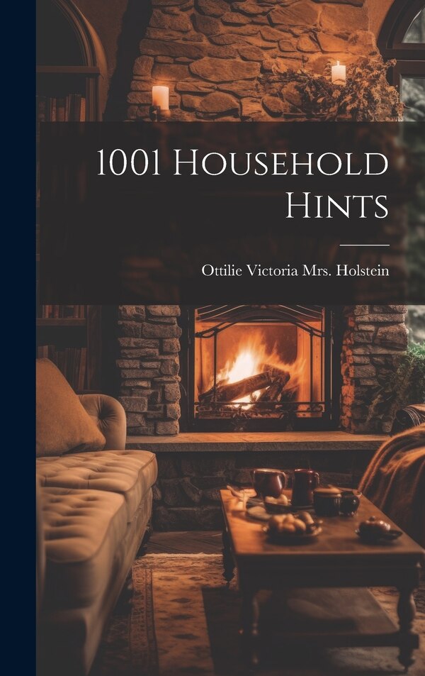 1001 Household Hints by Ottilie Victoria (Wolff) [Holstein, Hardcover | Indigo Chapters
