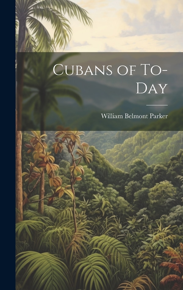 Cubans of To-day by William Belmont 1871-1934 Parker, Hardcover | Indigo Chapters