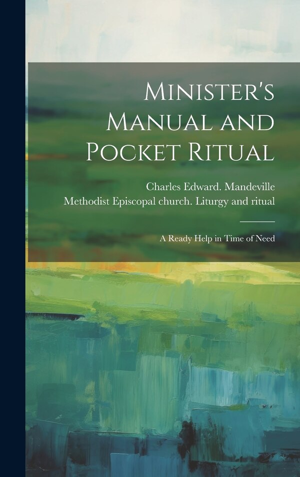 Minister's Manual and Pocket Ritual; a Ready Help in Time of Need by Charles Edward Mandeville, Hardcover | Indigo Chapters