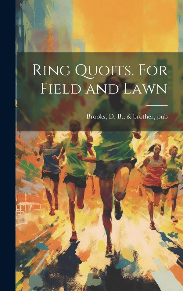 Ring Quoits. For Field and Lawn by D B & Brother Brooks, Hardcover | Indigo Chapters
