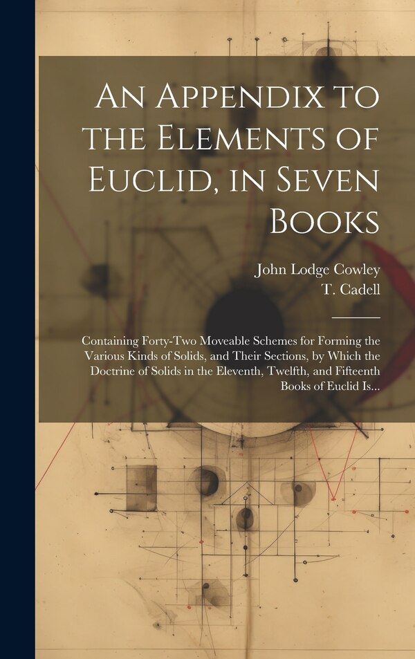 An Appendix to the Elements of Euclid in Seven Books by John Lodge 1719-1797 Cowley, Hardcover | Indigo Chapters