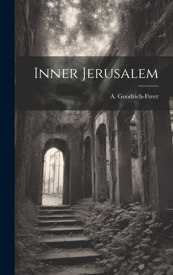 Inner Jerusalem by A (Ada) 1865-1931 Goodrich-Freer, Hardcover | Indigo Chapters