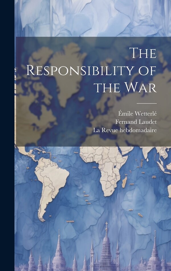 The Responsibility of the War by Fernand 1860- Laudet, Hardcover | Indigo Chapters