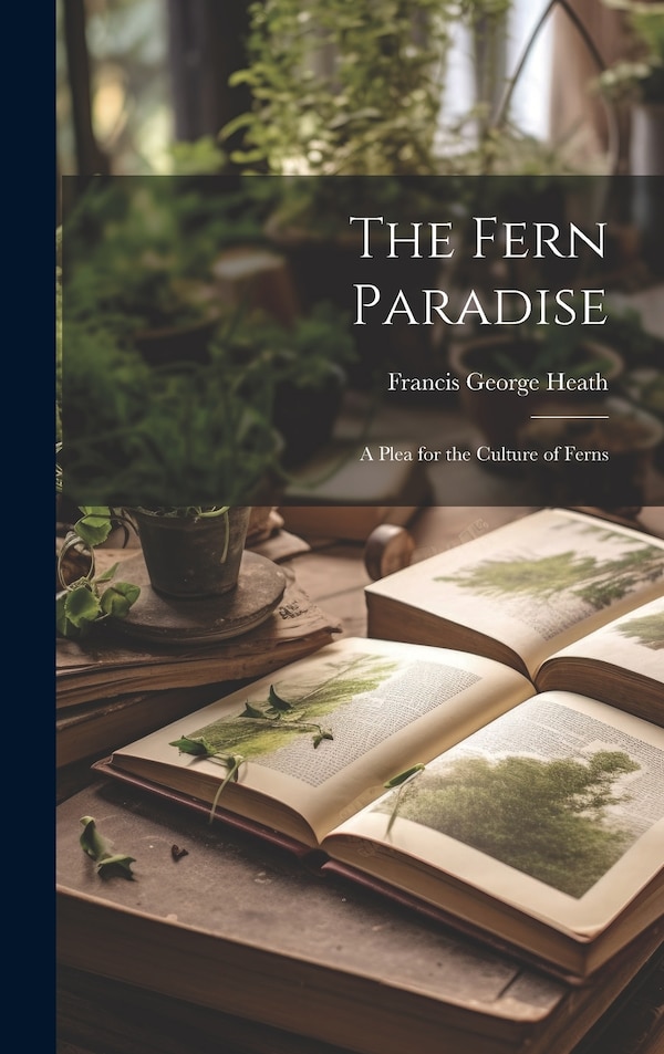 The Fern Paradise by Francis George 1843-1913 Heath, Hardcover | Indigo Chapters
