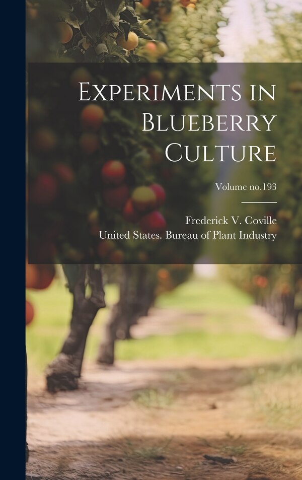 Experiments in Blueberry Culture; Volume no.193 by Frederick V (Frederick Vern Coville, Hardcover | Indigo Chapters
