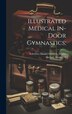 Illustrated Medical In-door Gymnastics; by [daniel Gottlieb] Moritz Schreber, Hardcover | Indigo Chapters