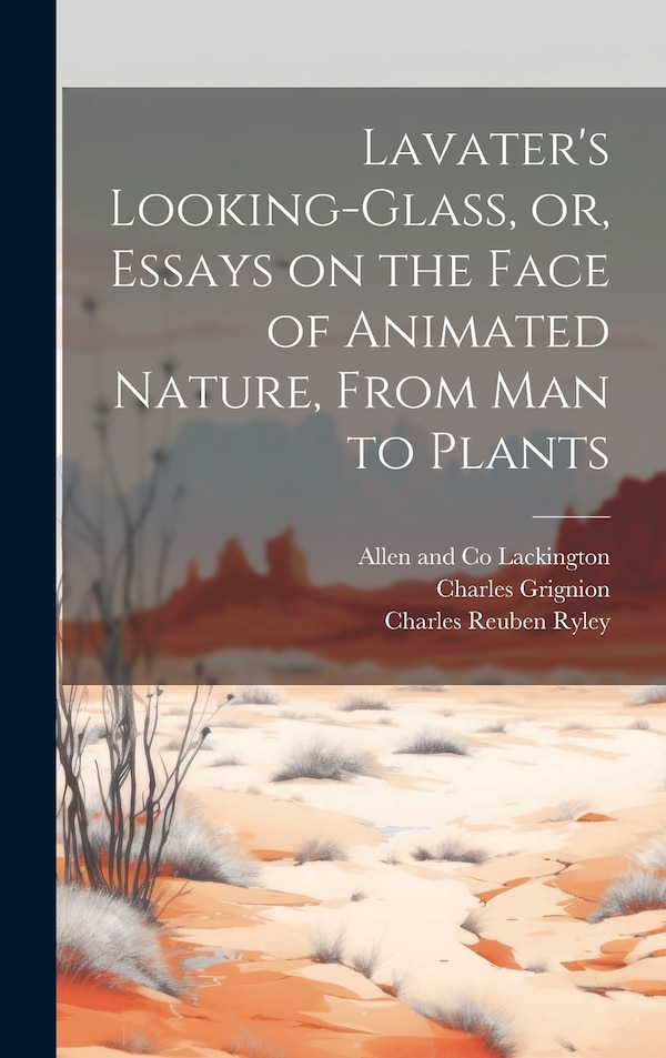 Lavater's Looking-glass or Essays on the Face of Animated Nature From Man to Plants by Johann Caspar 1741-1801 Lavater, Hardcover | Indigo Chapters