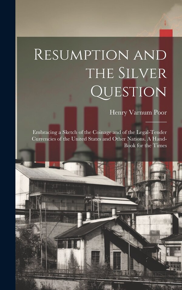 Resumption and the Silver Question by Henry Varnum 1812-1905 Poor, Hardcover | Indigo Chapters