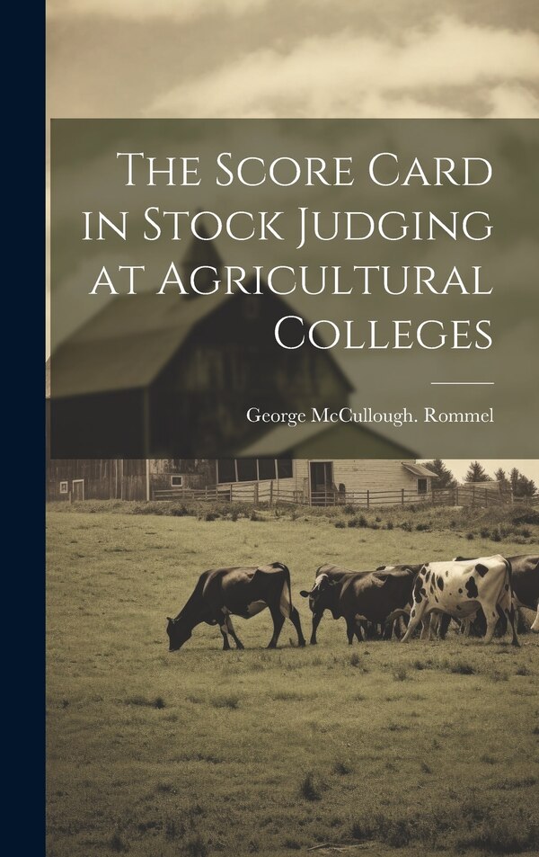 The Score Card in Stock Judging at Agricultural Colleges by George McCullough Rommel, Hardcover | Indigo Chapters
