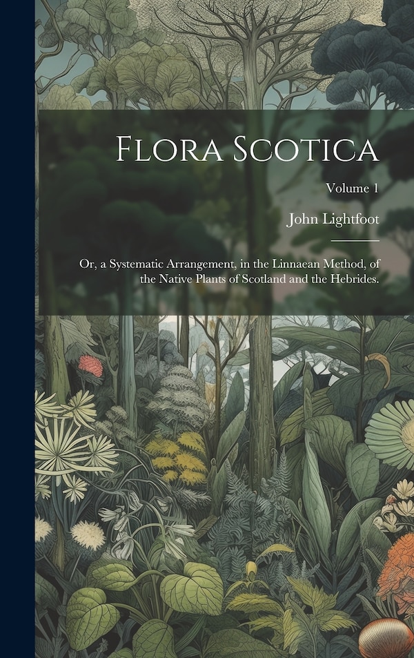Flora Scotica by John 1735-1788 Lightfoot, Hardcover | Indigo Chapters