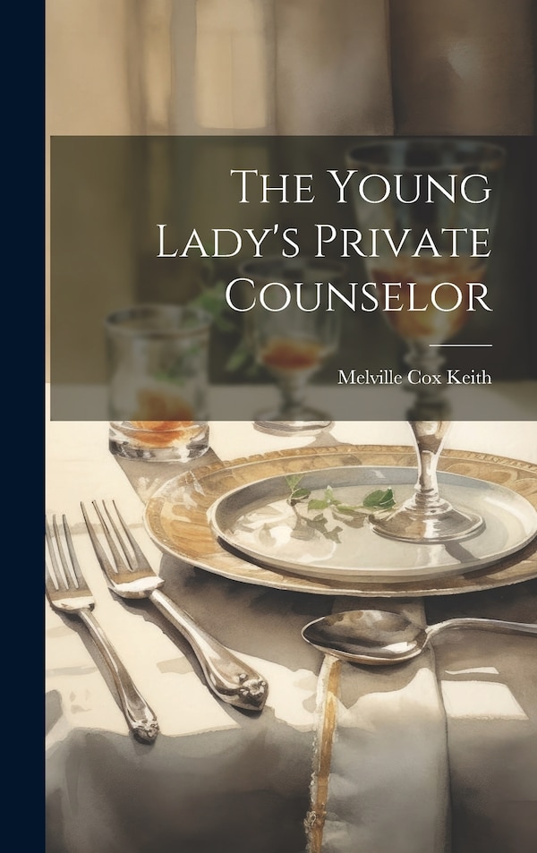 The Young Lady's Private Counselor by Melville Cox 1835- Keith, Hardcover | Indigo Chapters