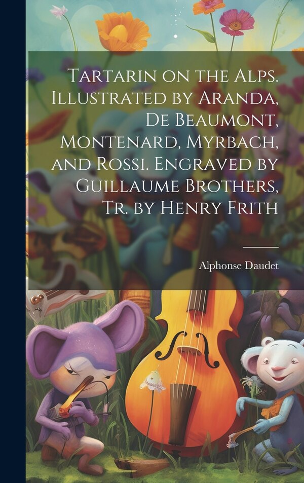 Tartarin on the Alps. Illustrated by Aranda De Beaumont Montenard Myrbach and Rossi. Engraved by Guillaume Brothers Tr. by Henry Frith