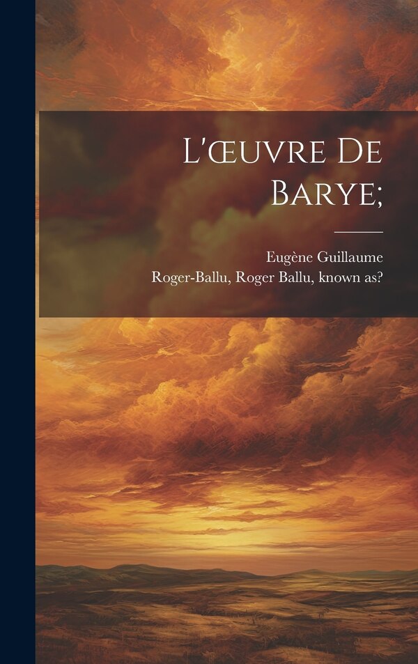 L'oeuvre de Barye; by Roger Ballu Known as Roger-Ballu, Hardcover | Indigo Chapters