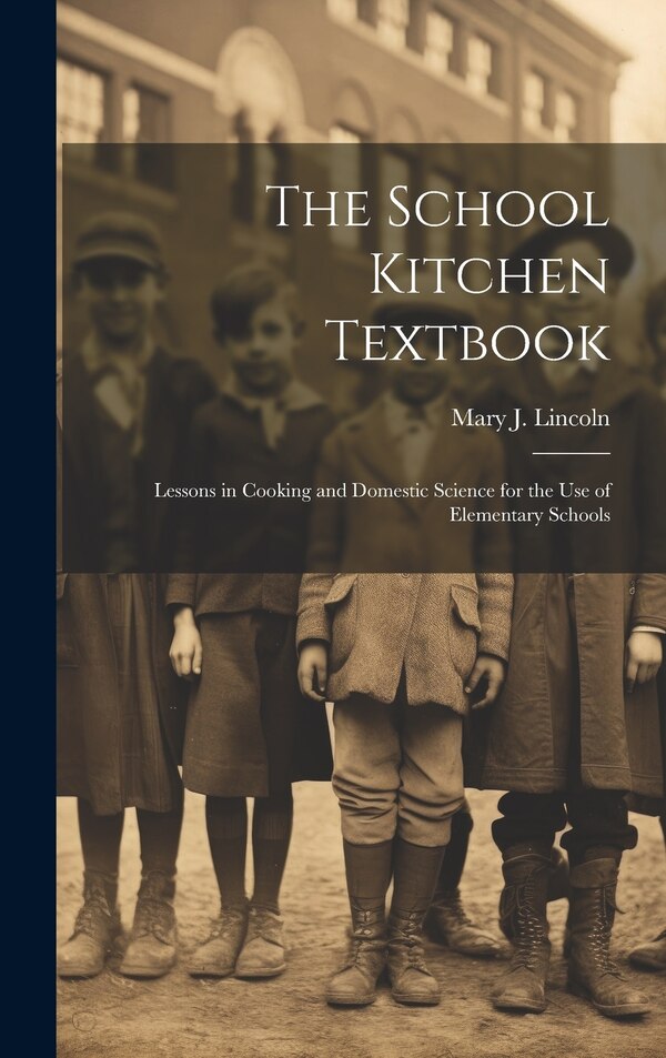 The School Kitchen Textbook by Mary J (Mary Johnson) 1844 Lincoln, Hardcover | Indigo Chapters