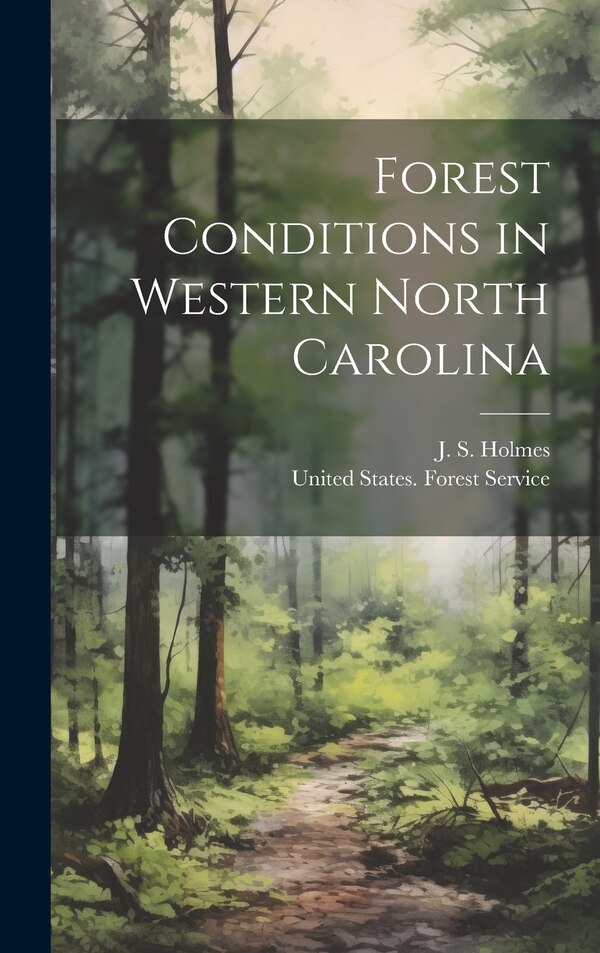 Forest Conditions in Western North Carolina by J S (John Simcox) 1868-1958 Holmes, Hardcover | Indigo Chapters