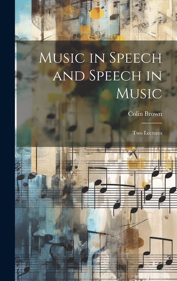 Music in Speech and Speech in Music by Colin 1818-1896 Brown, Hardcover | Indigo Chapters