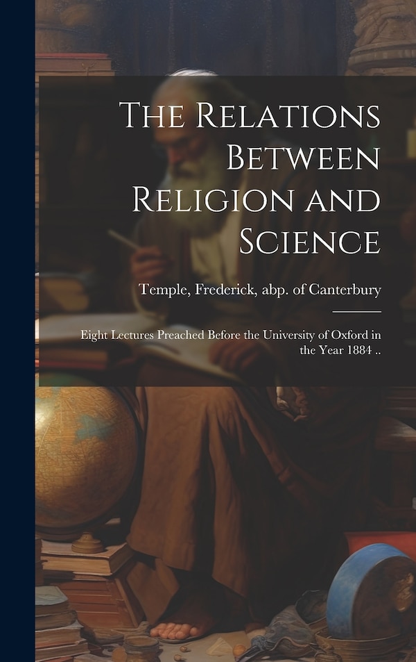 The Relations Between Religion and Science by Frederick Abp of Canterbury Temple, Hardcover | Indigo Chapters