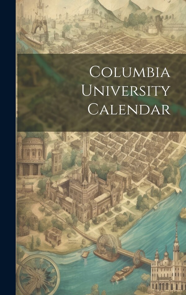 Columbia University Calendar by Anonymous, Hardcover | Indigo Chapters