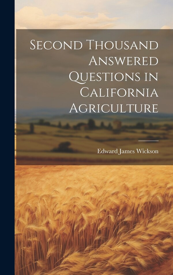 Second Thousand Answered Questions in California Agriculture by Edward James 1848- Wickson, Hardcover | Indigo Chapters