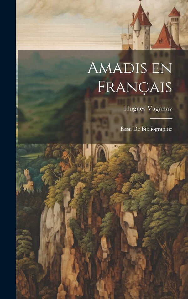Amadis en français by Hugues 1870- Vaganay, Hardcover | Indigo Chapters