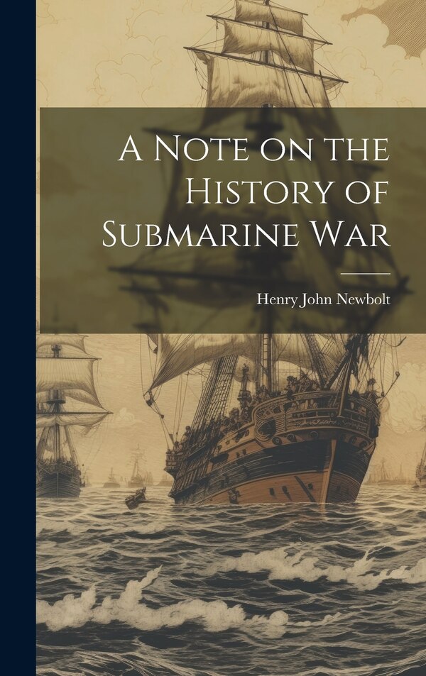 A Note on the History of Submarine War by Henry John Newbolt, Hardcover | Indigo Chapters