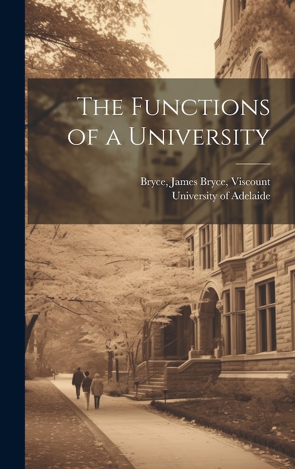 The Functions of a University by James Bryce Viscount Bryce, Hardcover | Indigo Chapters