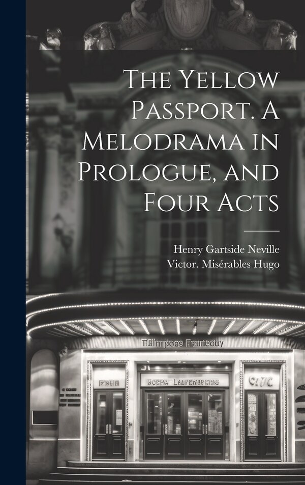 The Yellow Passport. A Melodrama in Prologue and Four Acts by Henry Gartside 1837-1910 Neville, Hardcover | Indigo Chapters