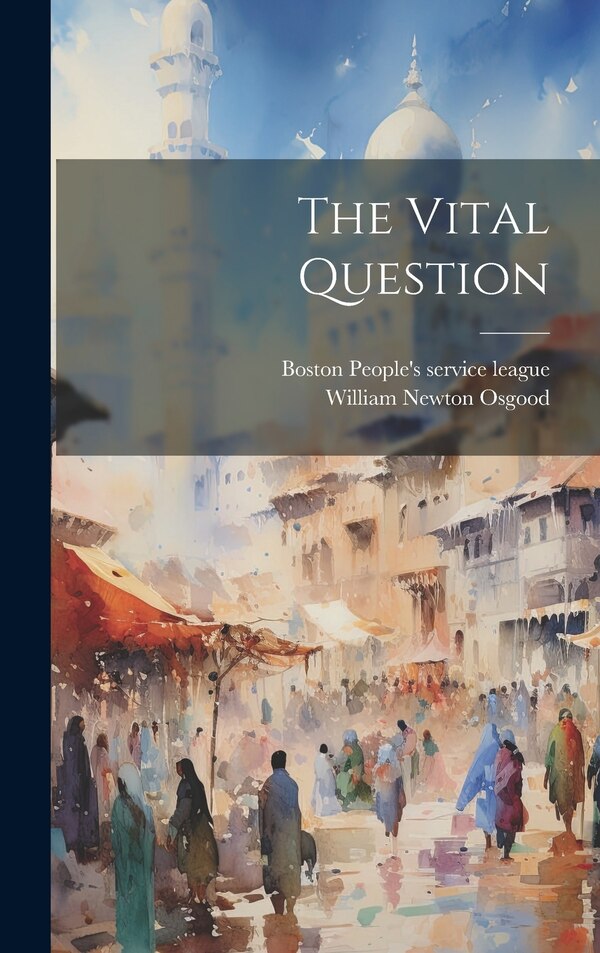The Vital Question by William Newton 1855- Osgood, Hardcover | Indigo Chapters