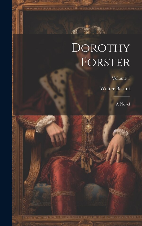 Dorothy Forster by Walter Besant, Hardcover | Indigo Chapters