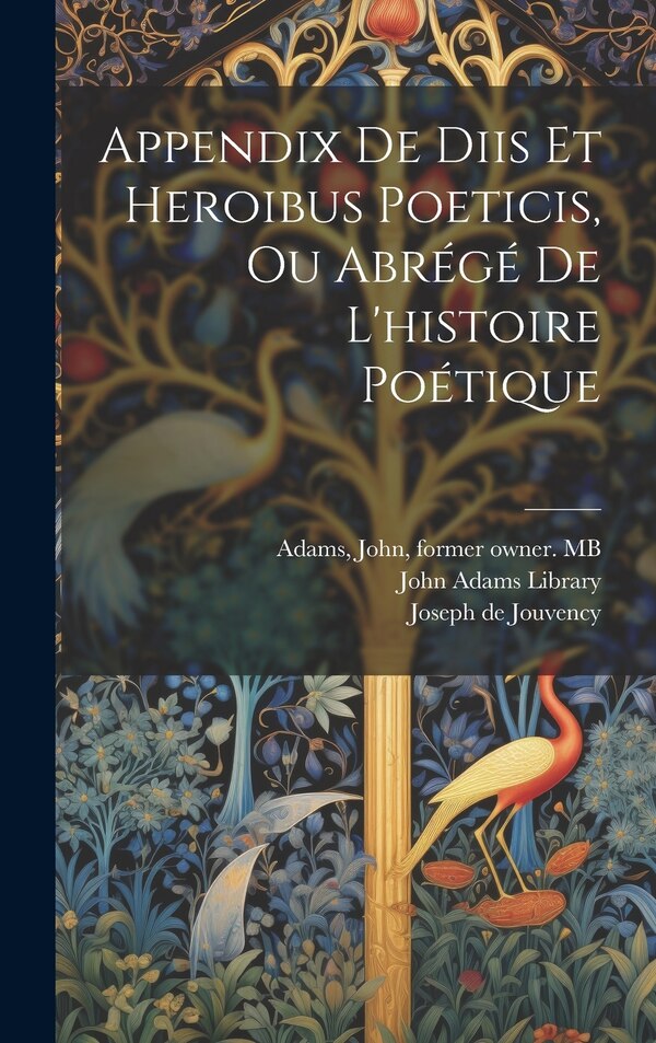 Appendix de diis et heroibus poeticis ou Abrégé de l'histoire poétique by Joseph de 1643-1719 Jouvency, Hardcover | Indigo Chapters