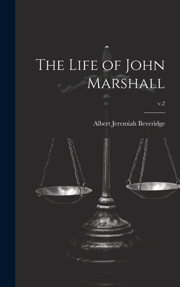 The Life of John Marshall; v.2 by Albert Jeremiah 1862-1927 Beveridge, Hardcover | Indigo Chapters