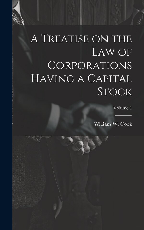 A Treatise on the Law of Corporations Having a Capital Stock; Volume 1 by William W (William Wilson) 18 Cook, Hardcover | Indigo Chapters