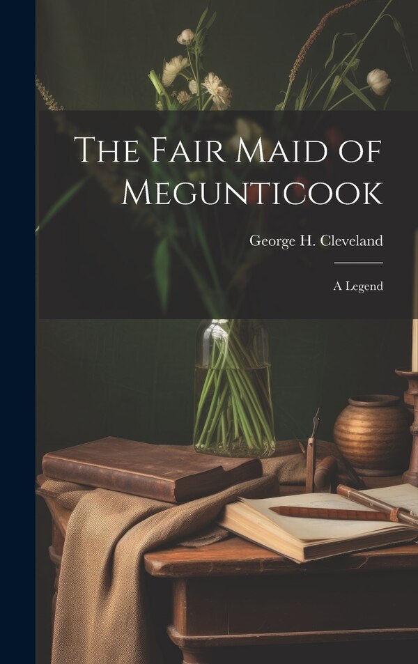 The Fair Maid of Megunticook by George H (George Hull) 1 Cleveland, Hardcover | Indigo Chapters