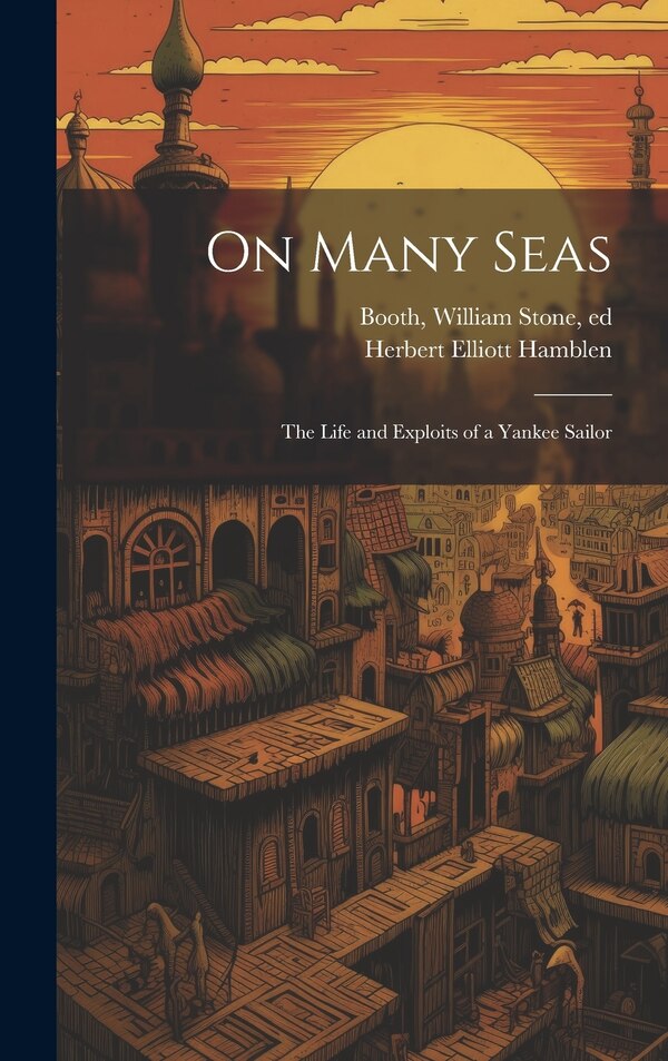 On Many Seas; the Life and Exploits of a Yankee Sailor by Herbert Elliott 1849- Hamblen, Hardcover | Indigo Chapters