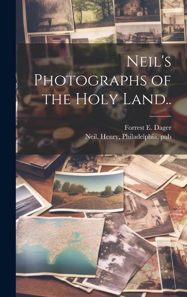 Neil's Photographs of the Holy Land by Forrest E Dager, Hardcover | Indigo Chapters