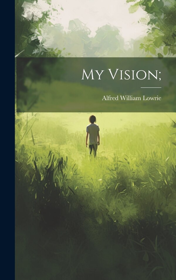 My Vision; by Alfred William 1873- Lowrie, Hardcover | Indigo Chapters