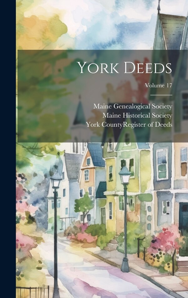 York Deeds; Volume 17 by Maine Historical Society, Hardcover | Indigo Chapters