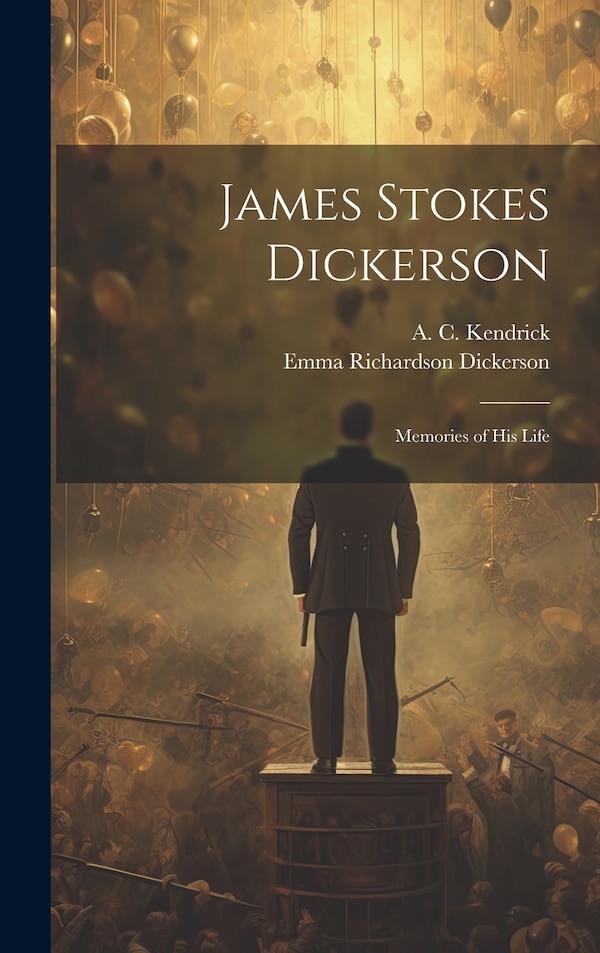 James Stokes Dickerson by Emma Richardson B 1842 Dickerson, Hardcover | Indigo Chapters