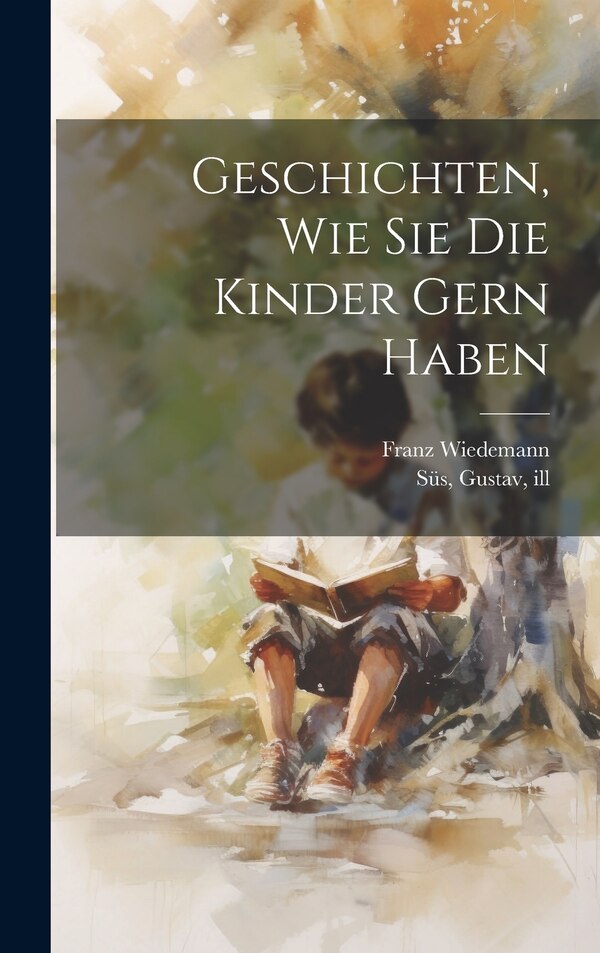 Geschichten wie sie die Kinder gern haben by Franz 1821-1883 Wiedemann, Hardcover | Indigo Chapters