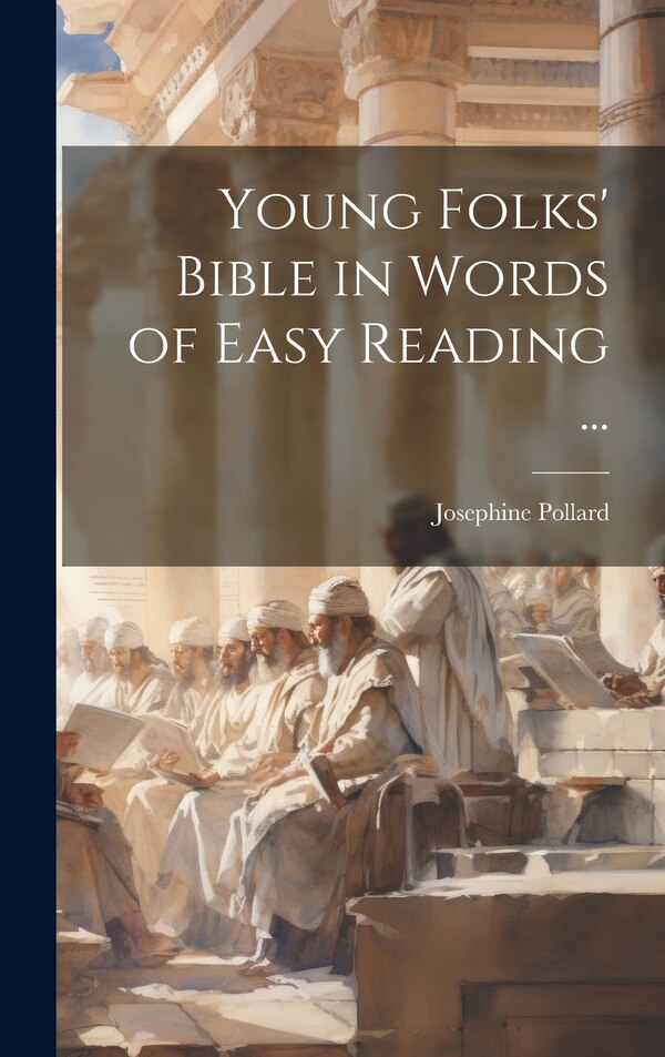 Young Folks' Bible in Words of Easy Reading . by Josephine 1834-1892 Pollard, Hardcover | Indigo Chapters